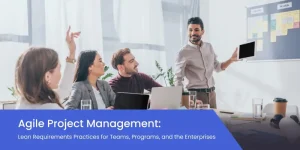 Agile Project Management: Lean Requirements Practices for Teams, Programs, and the Enterprises