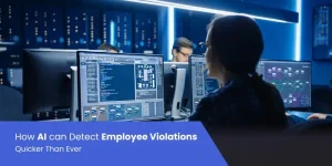 How AI can Detect Employee Violations Quicker Than Ever