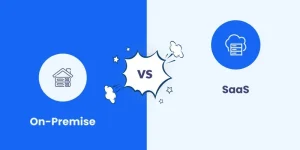 On-Premise or SaaS: Which is Better for Your Business?