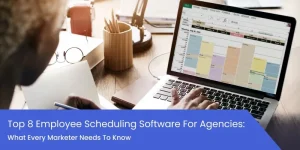 Top 8 Employee Scheduling Software for Agencies: What Every Marketer Needs to Know