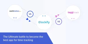 Workstatus vs. Clockify vs. Toggl- The Ultimate Battle to become the Best App for Time Tracking