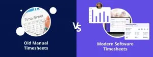 Old Manual Timesheets vs. Modern Software Timesheets