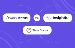 Workstatus vs Time Doctor vs Insightful: A Quick Comparison