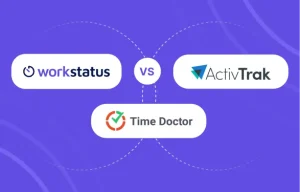 Workstatus vs. Time Doctor vs. ActivTrak: Comparison