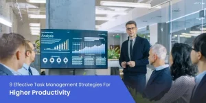 9 Effective Task Management Strategies For Higher Productivity