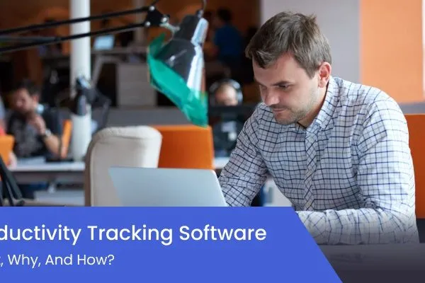 Productivity Tracking Software: What, Why, and How?