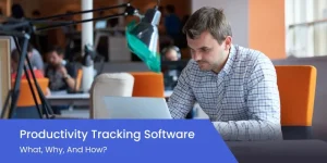 Productivity Tracking Software: What, Why, and How?