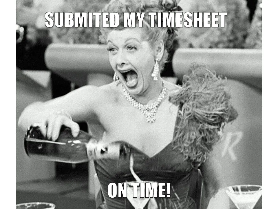 Timecard reminder meme celebrating the completion of timesheets.