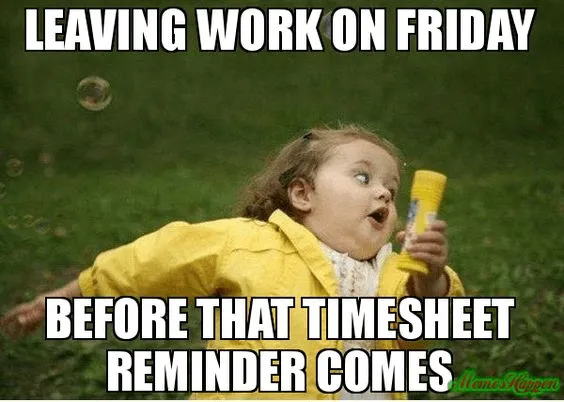 Timesheet reminder meme showing the panic when realizing it's Friday and the timecard is due.