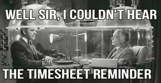 Funny timesheet meme with a surprised reaction to a timesheet reminder.