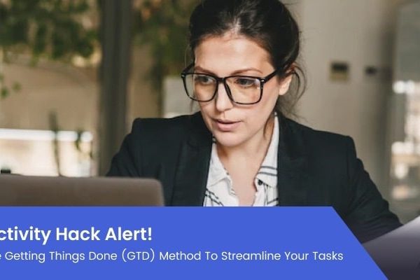 Productivity Hack Alert! Follow the Getting Things Done (GTD) Method to Streamline Your Tasks