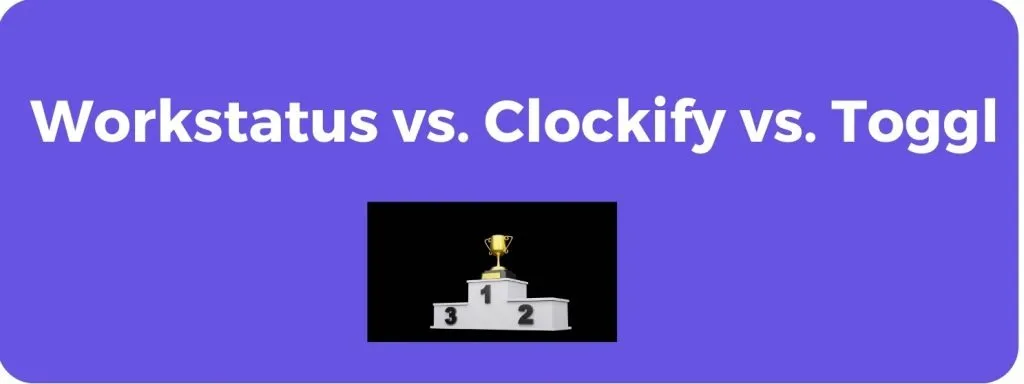 Workstatus Vs toggl track vs clockify