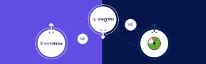 Workstatus vs. Insightful vs. Desktime: A Complete Comparison