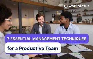 7 Essential Management Techniques to Keep Your Teams Productive